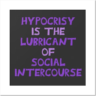 Hypocrisy is the lubricant of social intercourse. Posters and Art